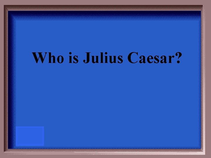 Who is Julius Caesar? 