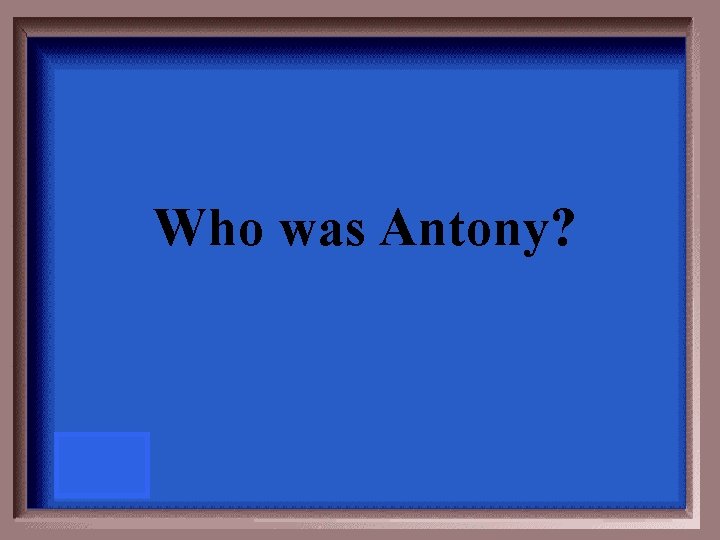 Who was Antony? 