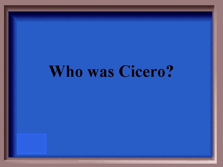 Who was Cicero? 