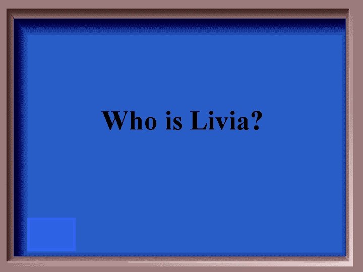 Who is Livia? 