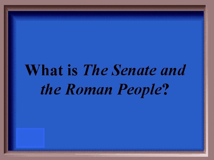 What is The Senate and the Roman People? 