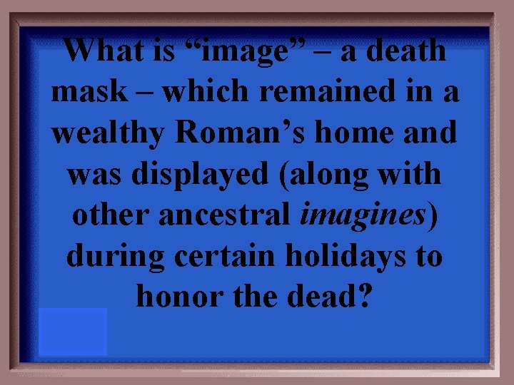 What is “image” – a death mask – which remained in a wealthy Roman’s