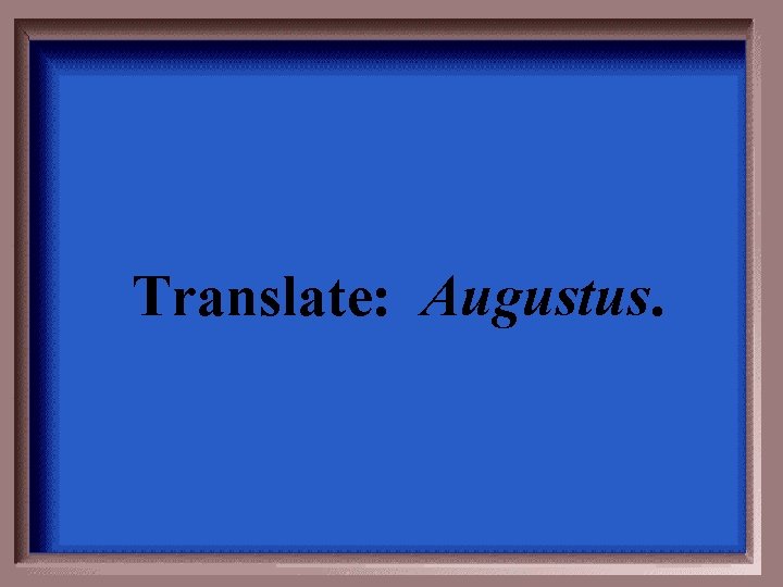 Translate: Augustus. 