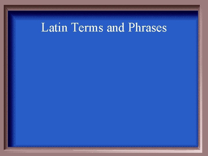Latin Terms and Phrases 