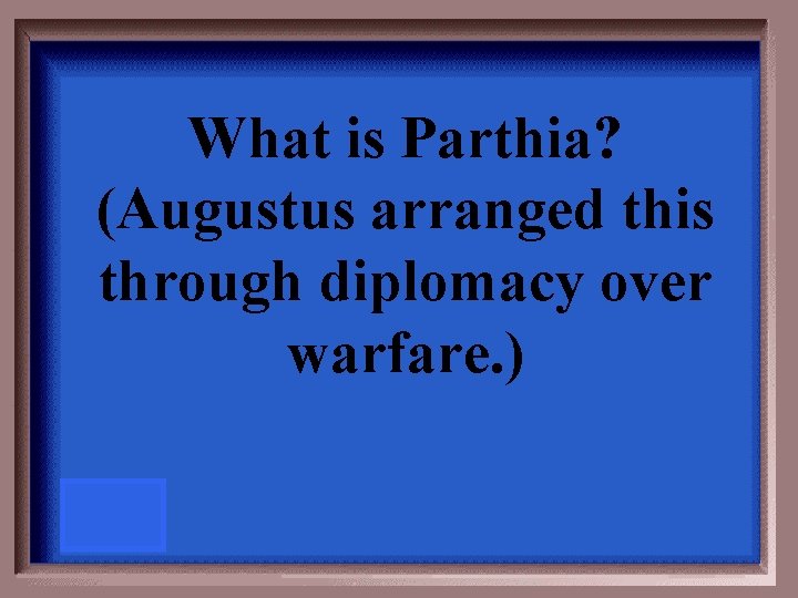 What is Parthia? (Augustus arranged this through diplomacy over warfare. ) 