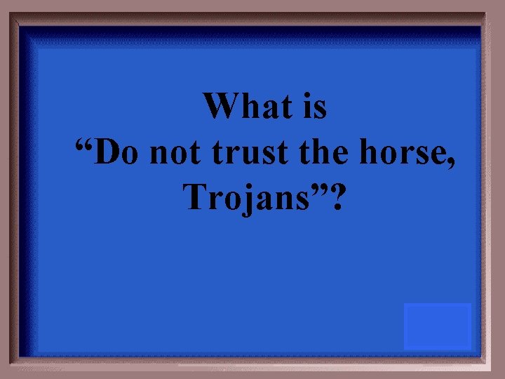 What is “Do not trust the horse, Trojans”? 