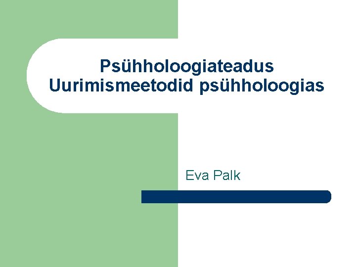 Psühholoogiateadus Uurimismeetodid psühholoogias Eva Palk 