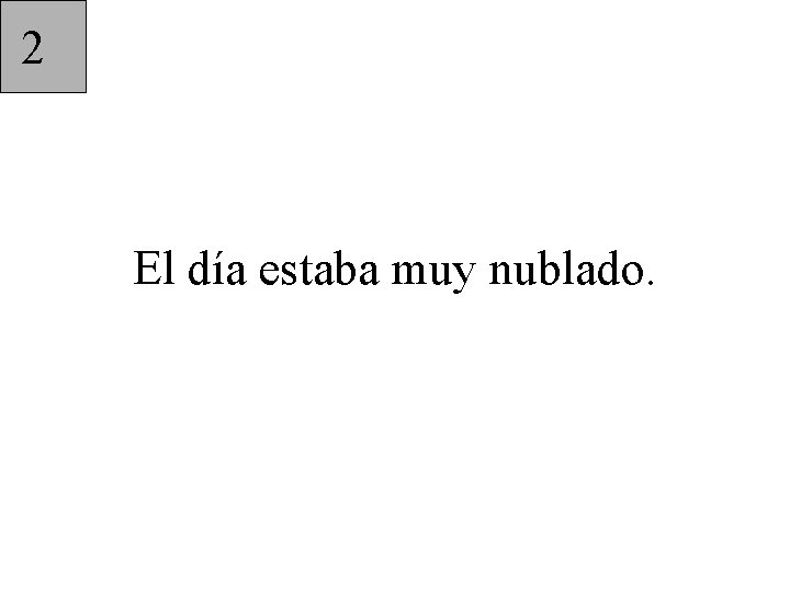 2 El día estaba muy nublado. 
