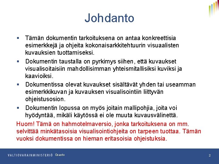 Johdanto § Tämän dokumentin tarkoituksena on antaa konkreettisia esimerkkejä ja ohjeita kokonaisarkkitehtuurin visuaalisten kuvauksien