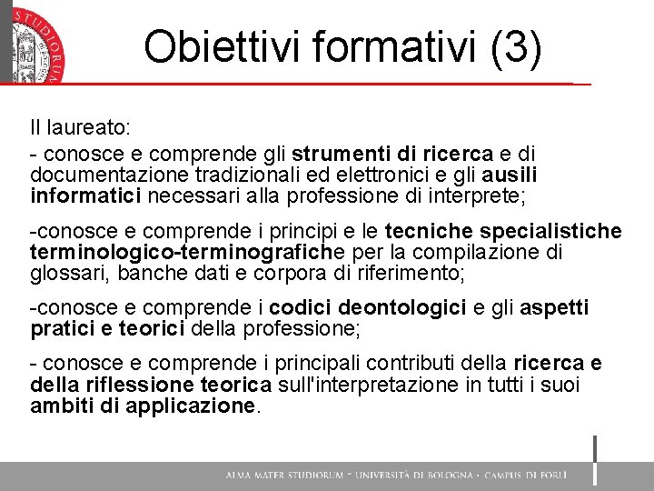 Obiettivi formativi (3) Il laureato: - conosce e comprende gli strumenti di ricerca e