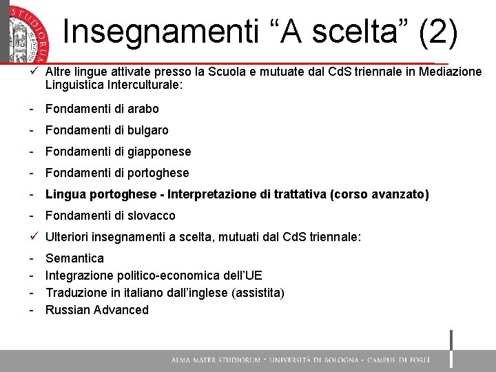 Insegnamenti “A scelta” (2) ü Altre lingue attivate presso la Scuola e mutuate dal