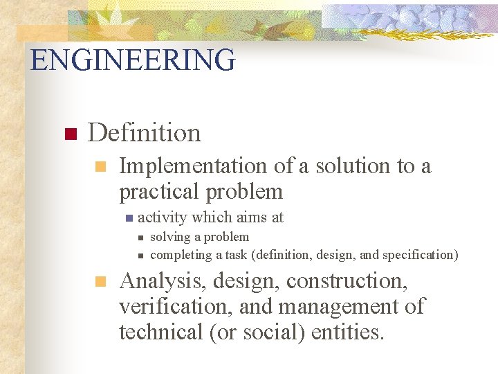 ENGINEERING n Definition n Implementation of a solution to a practical problem n activity ENGINEERING n Definition n Implementation of a solution to a practical problem n activity