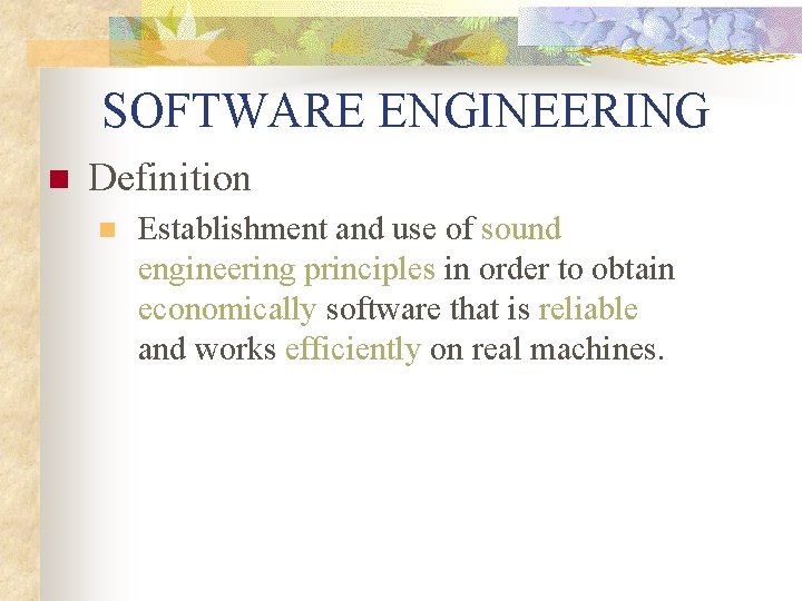 SOFTWARE ENGINEERING n Definition n Establishment and use of sound engineering principles in order SOFTWARE ENGINEERING n Definition n Establishment and use of sound engineering principles in order