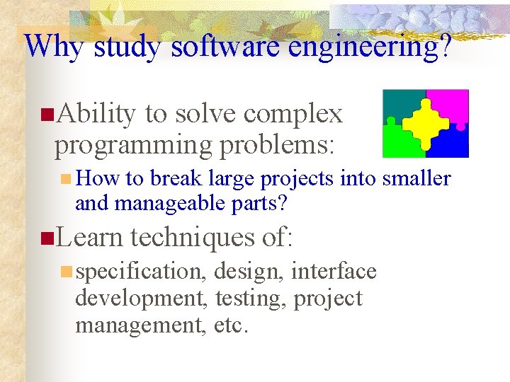 Why study software engineering? n. Ability to solve complex programming problems: n How to Why study software engineering? n. Ability to solve complex programming problems: n How to