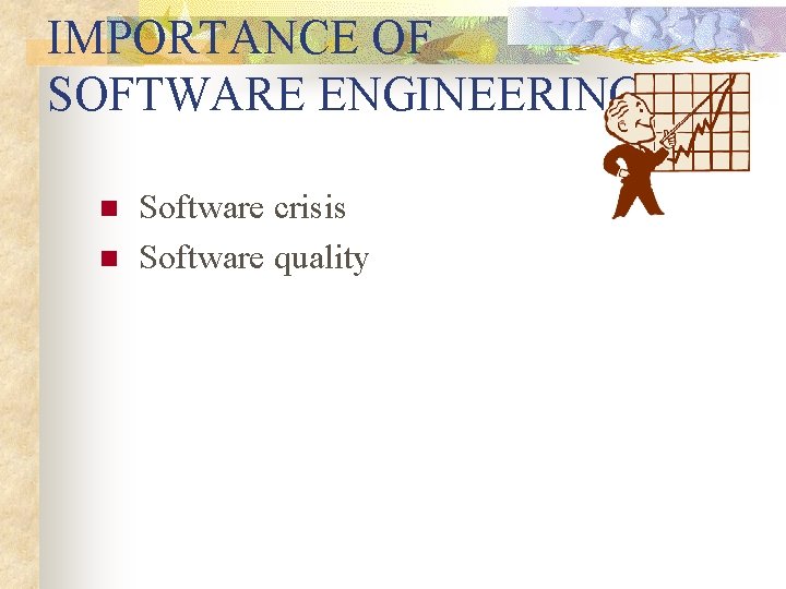 IMPORTANCE OF SOFTWARE ENGINEERING n n Software crisis Software quality IMPORTANCE OF SOFTWARE ENGINEERING n n Software crisis Software quality