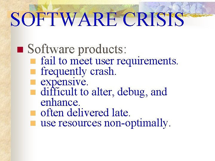 SOFTWARE CRISIS n Software products: n n n fail to meet user requirements. frequently SOFTWARE CRISIS n Software products: n n n fail to meet user requirements. frequently