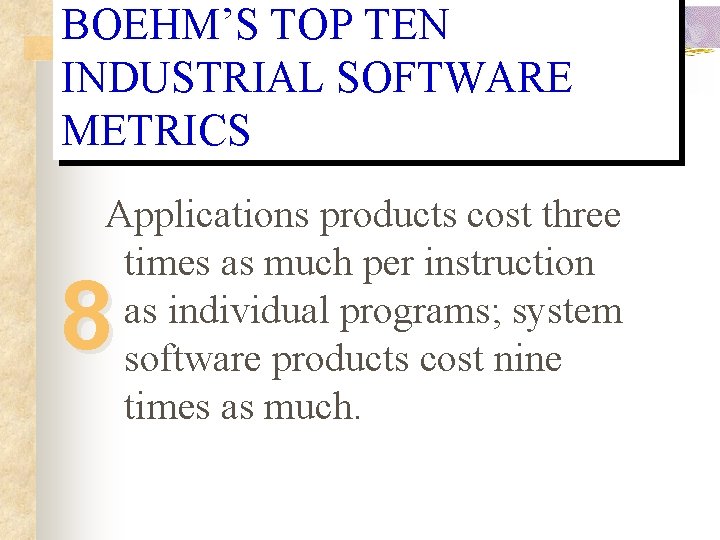 BOEHM’S TOP TEN INDUSTRIAL SOFTWARE METRICS Applications products cost three times as much per BOEHM’S TOP TEN INDUSTRIAL SOFTWARE METRICS Applications products cost three times as much per