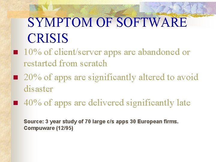 SYMPTOM OF SOFTWARE CRISIS n n n 10% of client/server apps are abandoned or SYMPTOM OF SOFTWARE CRISIS n n n 10% of client/server apps are abandoned or
