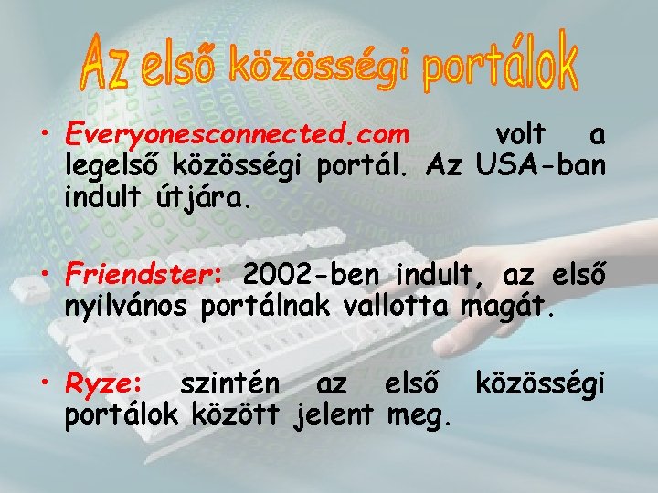  • Everyonesconnected. com volt a legelső közösségi portál. Az USA-ban indult útjára. •