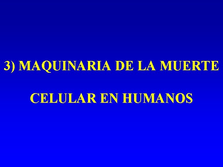 3) MAQUINARIA DE LA MUERTE CELULAR EN HUMANOS 