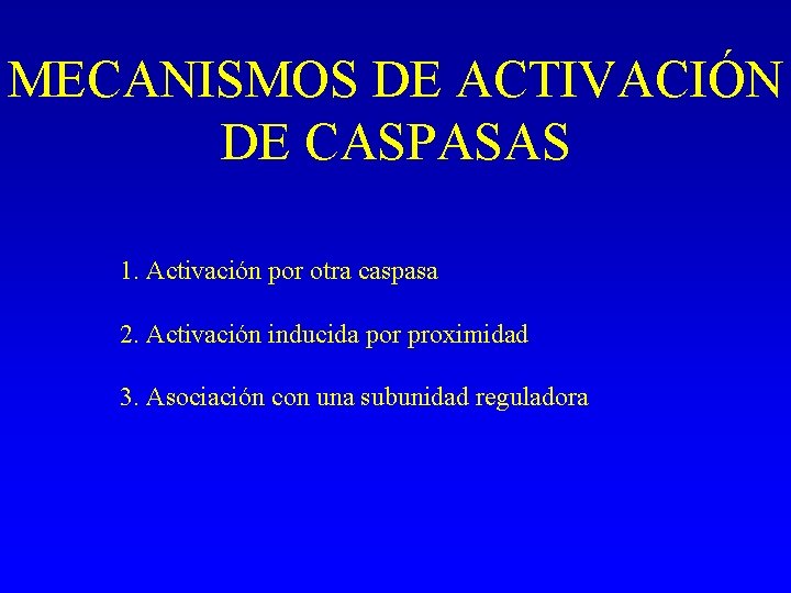 MECANISMOS DE ACTIVACIÓN DE CASPASAS 1. Activación por otra caspasa 2. Activación inducida por