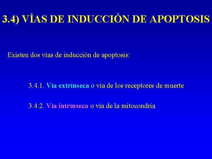 3. 4) VÍAS DE INDUCCIÓN DE APOPTOSIS Existen dos vías de inducción de apoptosis: