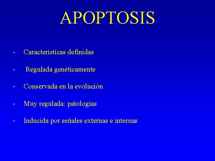 APOPTOSIS - Características definidas - Regulada genéticamente - Conservada en la evolución - Muy