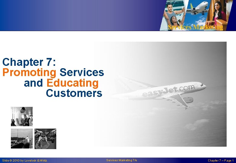 Services Marketing Chapter 7: Promoting Services and Educating Customers Slide © 2010 by Lovelock