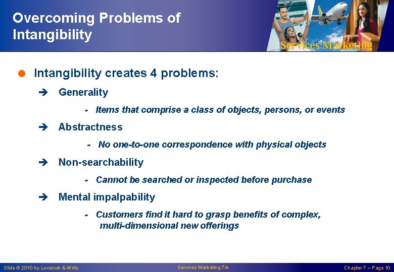 Overcoming Problems of Intangibility Services Marketing = Intangibility creates 4 problems: è Generality -
