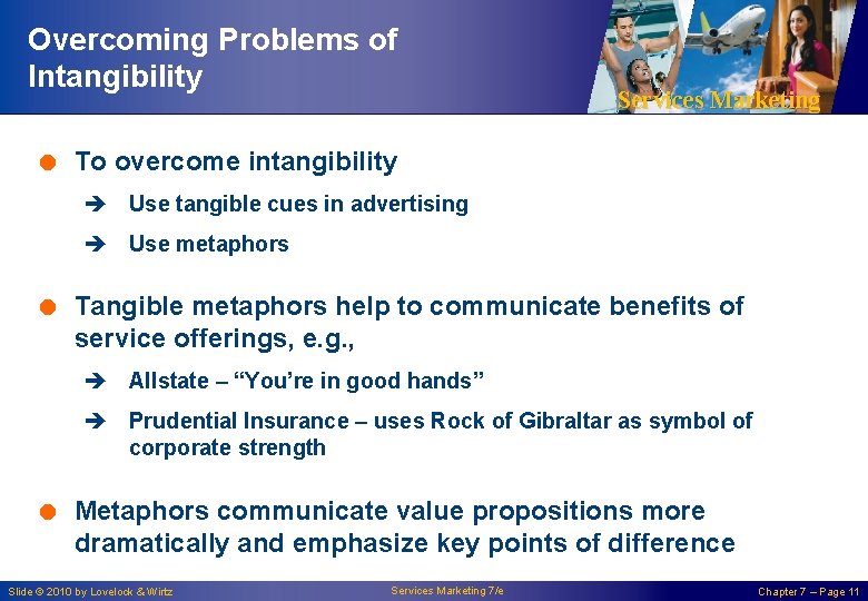 Overcoming Problems of Intangibility Services Marketing = To overcome intangibility è Use tangible cues