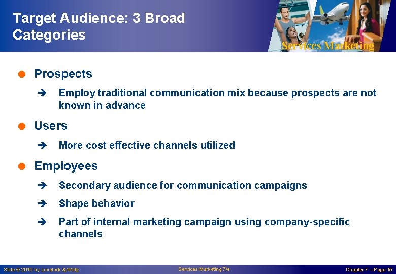 Target Audience: 3 Broad Categories Services Marketing = Prospects è Employ traditional communication mix
