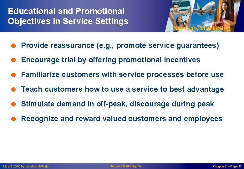 Educational and Promotional Objectives in Service Settings Services Marketing = Provide reassurance (e. g.