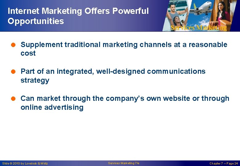 Internet Marketing Offers Powerful Opportunities Services Marketing = Supplement traditional marketing channels at a