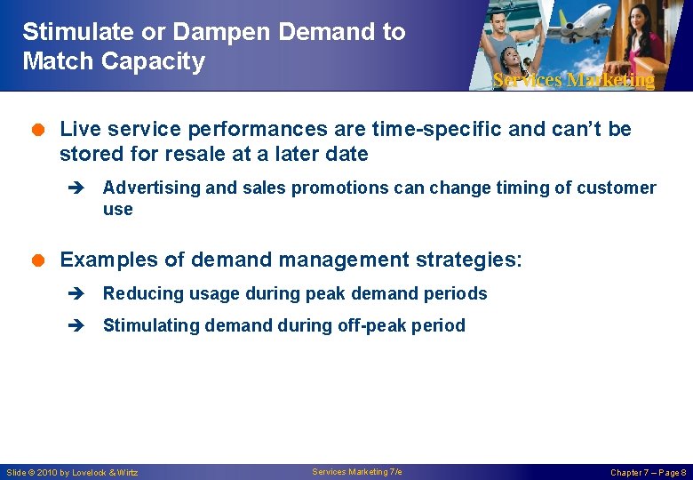 Stimulate or Dampen Demand to Match Capacity Services Marketing = Live service performances are