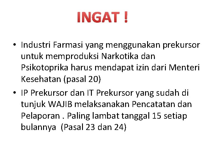 INGAT ! • Industri Farmasi yang menggunakan prekursor untuk memproduksi Narkotika dan Psikotoprika harus