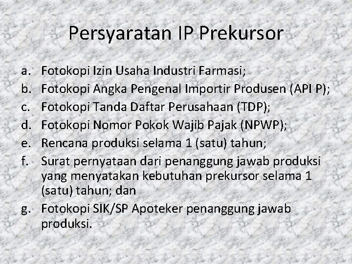 Persyaratan IP Prekursor a. b. c. d. e. f. Fotokopi Izin Usaha Industri Farmasi;