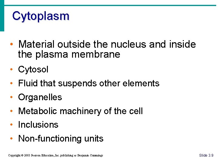 Cytoplasm • Material outside the nucleus and inside the plasma membrane • Cytosol •