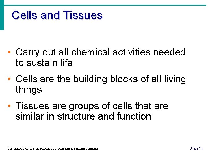 Cells and Tissues • Carry out all chemical activities needed to sustain life •