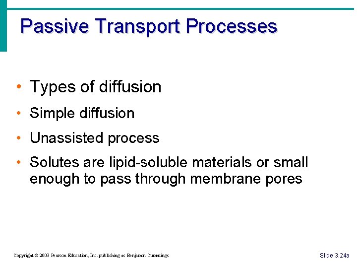 Passive Transport Processes • Types of diffusion • Simple diffusion • Unassisted process •