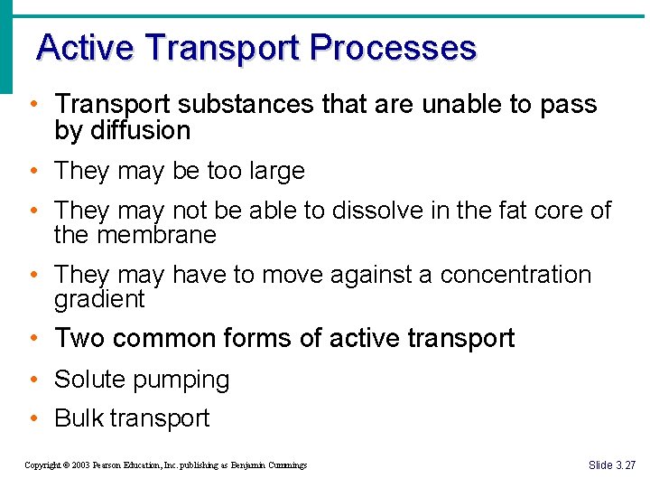 Active Transport Processes • Transport substances that are unable to pass by diffusion •