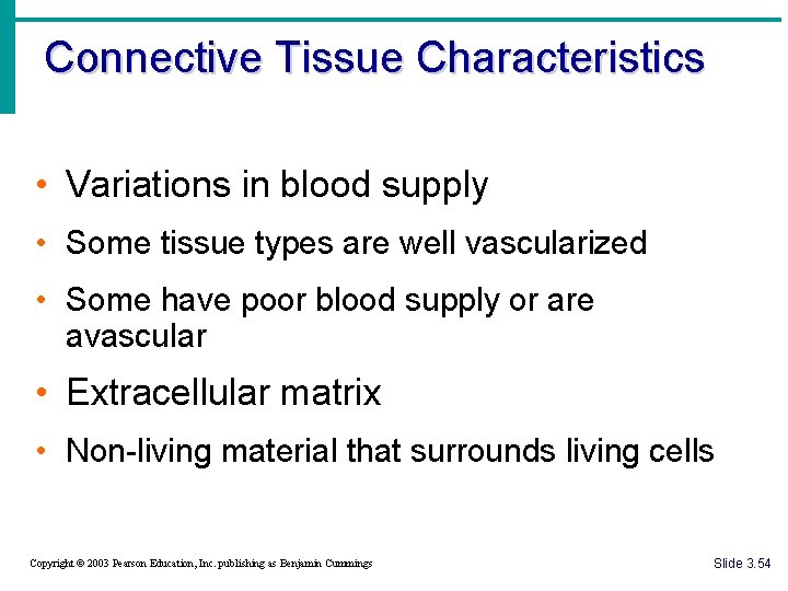 Connective Tissue Characteristics • Variations in blood supply • Some tissue types are well