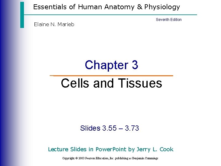 Essentials of Human Anatomy & Physiology Seventh Edition Elaine N. Marieb Chapter 3 Cells