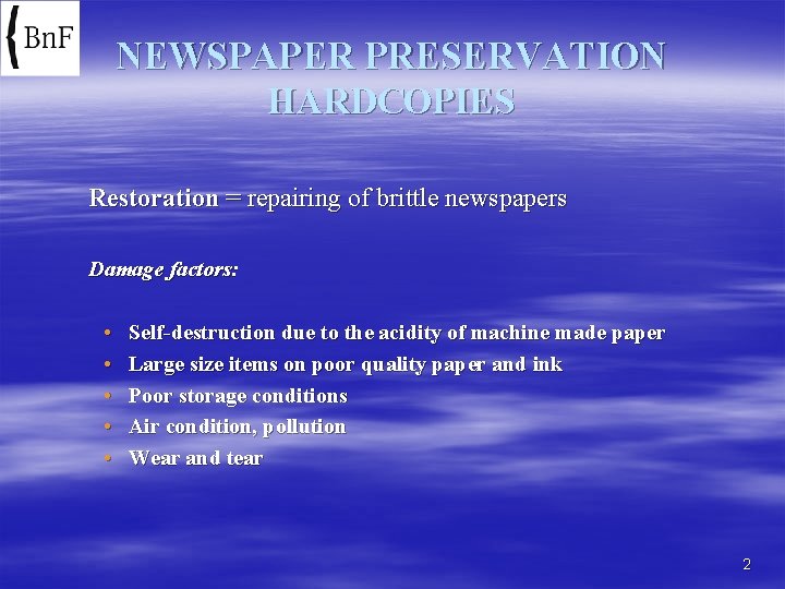 NEWSPAPER PRESERVATION HARDCOPIES Restoration = repairing of brittle newspapers Damage factors: • • •