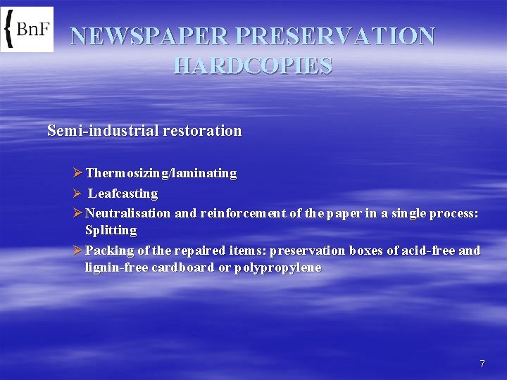 NEWSPAPER PRESERVATION HARDCOPIES Semi-industrial restoration Ø Thermosizing/laminating Ø Leafcasting Ø Neutralisation and reinforcement of