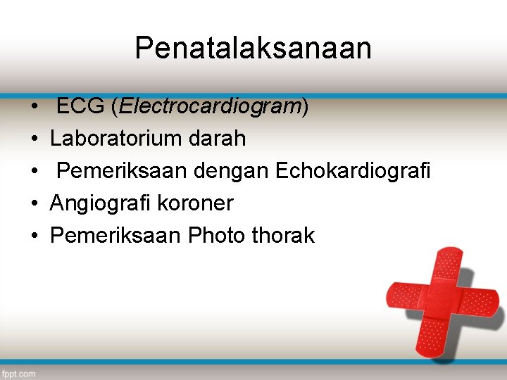 Penatalaksanaan • • • ECG (Electrocardiogram) Laboratorium darah Pemeriksaan dengan Echokardiografi Angiografi koroner Pemeriksaan