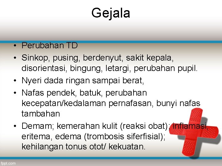 Gejala • Perubahan TD • Sinkop, pusing, berdenyut, sakit kepala, disorientasi, bingung, letargi, perubahan