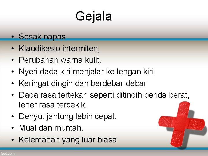 Gejala • • • Sesak napas Klaudikasio intermiten, Perubahan warna kulit. Nyeri dada kiri