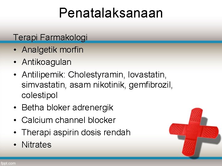 Penatalaksanaan Terapi Farmakologi • Analgetik morfin • Antikoagulan • Antilipemik: Cholestyramin, lovastatin, simvastatin, asam