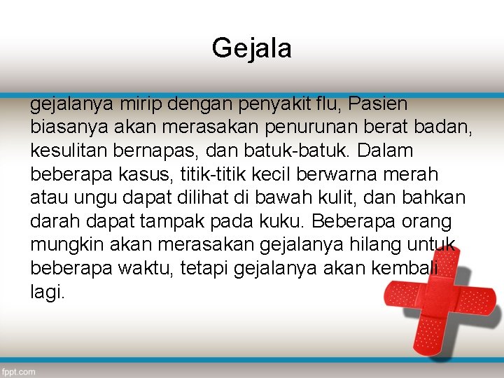 Gejala gejalanya mirip dengan penyakit flu, Pasien biasanya akan merasakan penurunan berat badan, kesulitan