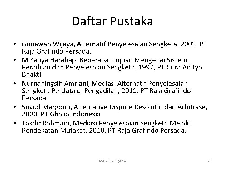 Daftar Pustaka • Gunawan Wijaya, Alternatif Penyelesaian Sengketa, 2001, PT Raja Grafindo Persada. •